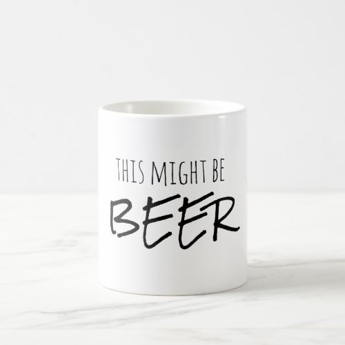 Funny Coffee Mug  This May Be Beer Mug 