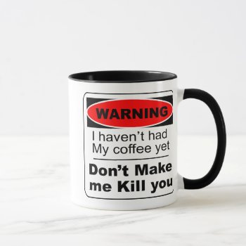 Funny Coffee Mug Warning by timelesscreations at Zazzle