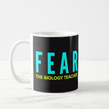 Funny Coffee Mugs - Fear The Biology Teacher by primopeaktees at Zazzle