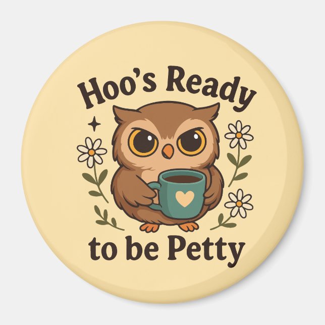 Funny Coffee Owl  Hoo’s Ready to Be Petty Magnet (Front)