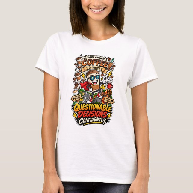 Funny Coffee Questionable Decisions Quote T-Shirt (Front)