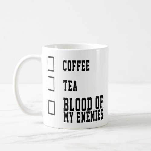 Funny Coffee Quote Coffee Tea Blood Of My Enemies Coffee Mug