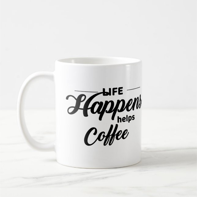 Funny Coffee Quote, Life Happens, Coffee Helps, Coffee Mug (Left)