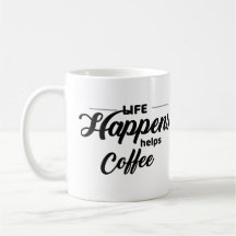 Funny Coffee Quote, Life Happens, Coffee Helps,