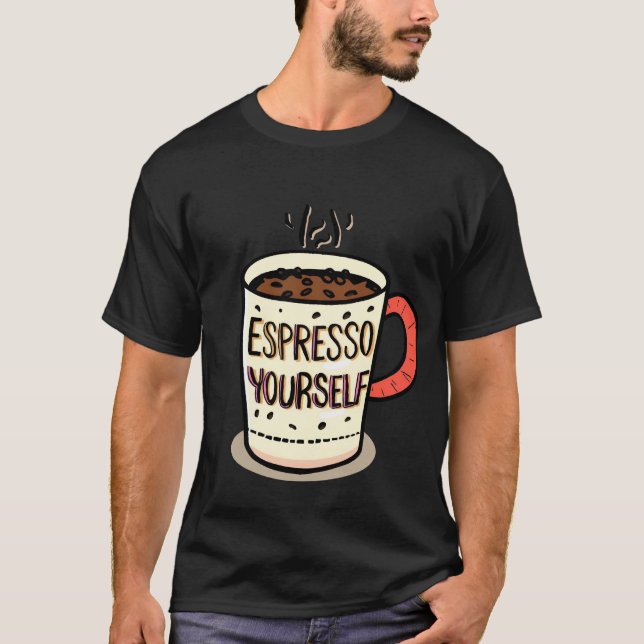 Funny Coffee Quote Mug–‘Espresso Yourself’ Design T-Shirt (Front)