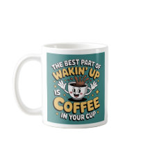 Funny Coffee Quote Mug – "The Best Part of Wakin’