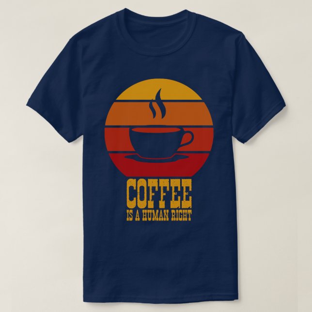 Funny Coffee Quotes Coffee Is A Human Right 2 T-Shirt (Design Front)