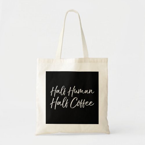 Funny Coffee Saying for Women Cute Half Human Half Tote Bag