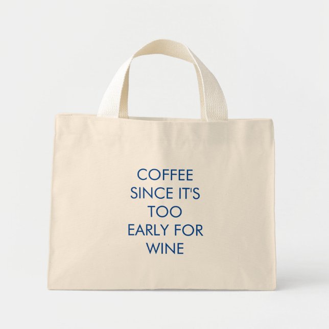 Funny | Coffee Since It's Too Early For Wine Mini Tote Bag (Front)