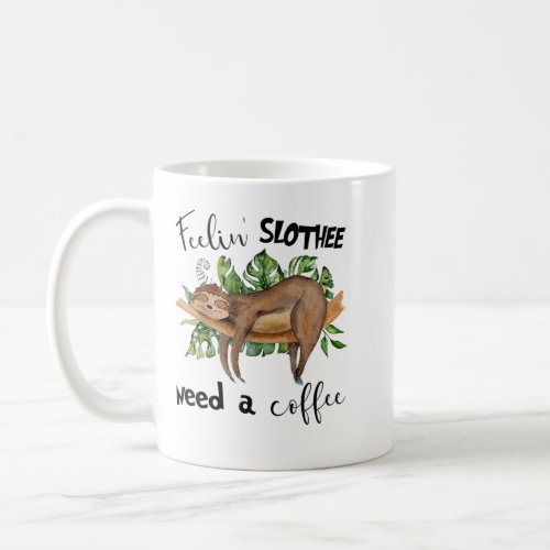 Funny Coffee Sloth Feeling slothee need a coffee T Coffee Mug