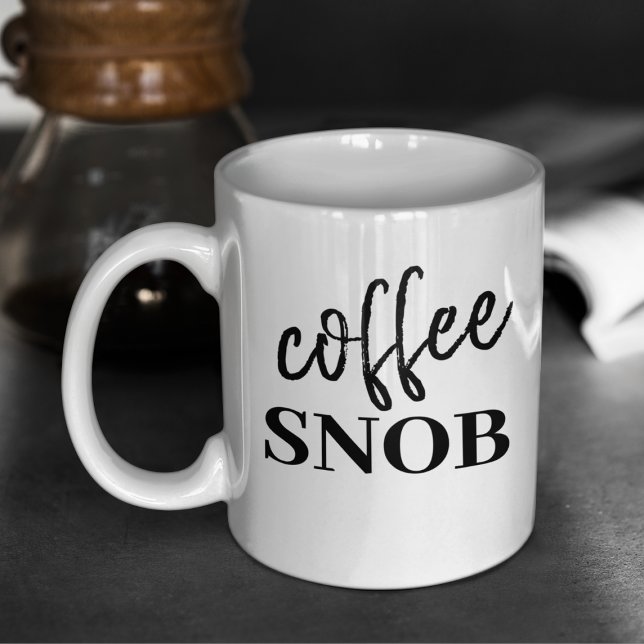 Funny Coffee Snob Sarcastic Coffee Mug (Creator Uploaded)