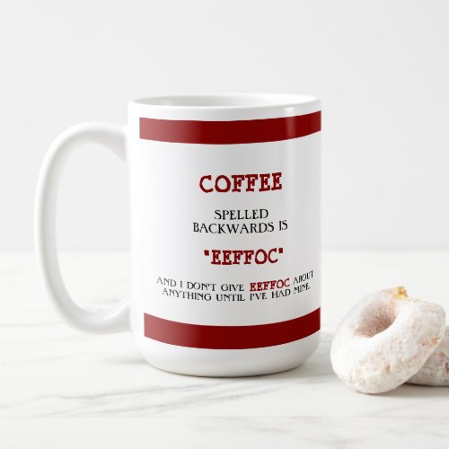 Funny Coffee Spelled Backwards is Eeffoc Funny Coffee Mug