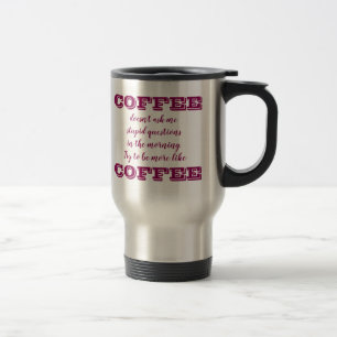 Funny Coffee Travel Mug Be More Like Coffee