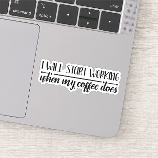 Funny Coffee Work Saying Die Cut Sticker Decal