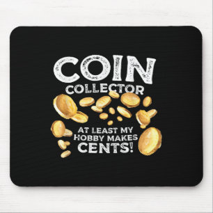 Funny Coin Collector Hobby Cents Quote Joke Graphi Mouse Pad