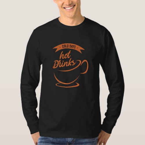Funny Cold Days Hot Drinks Cool Design Premium T_Shirt