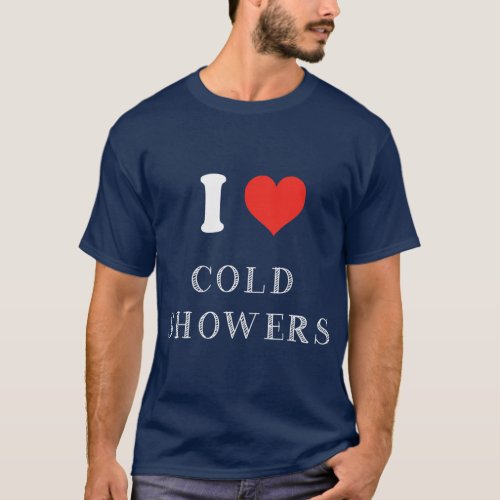 Funny Cold Shower Gift I Love Cold Showers T_Shirt