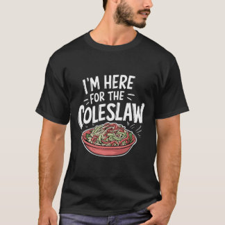 Funny Coleslaw Food Lover I'm Here For The Colesla T-Shirt
