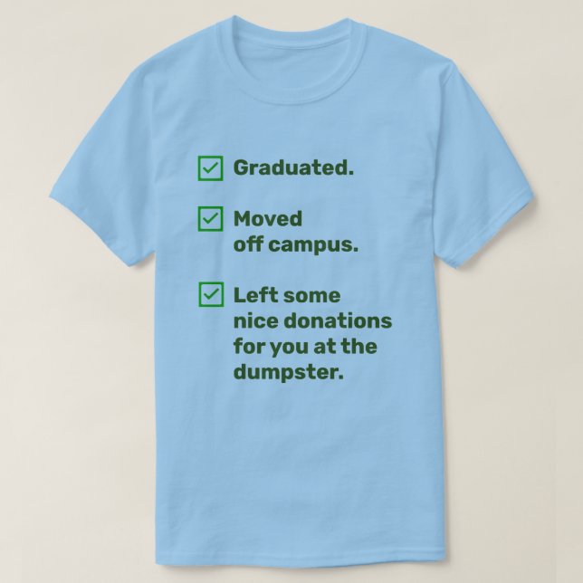 Funny College Grad for Him Donations at Dumpster T-Shirt (Design Front)
