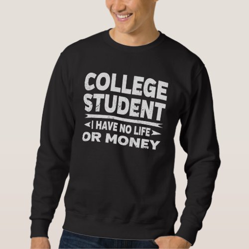 Funny College Student No Life Or Money Sweatshirt