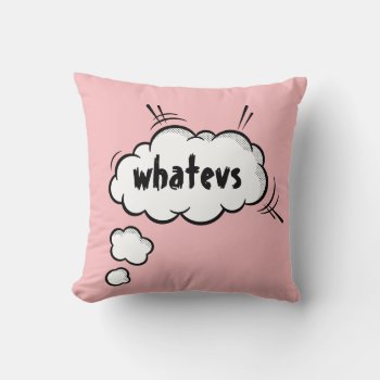 Funny Comic Thought Bubble "whatevs" Throw Pillow by PicturesByDesign at Zazzle