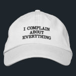 Funny Complaining Sarcastic Snarky Sassy Quote Embroidered Baseball Cap<br><div class="desc">A funny sarcastic quote for people who love to complain about everything.</div>