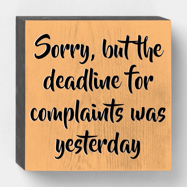 Funny Complaints Deadline Home or Office Wooden Box Sign (Front Horizontal)