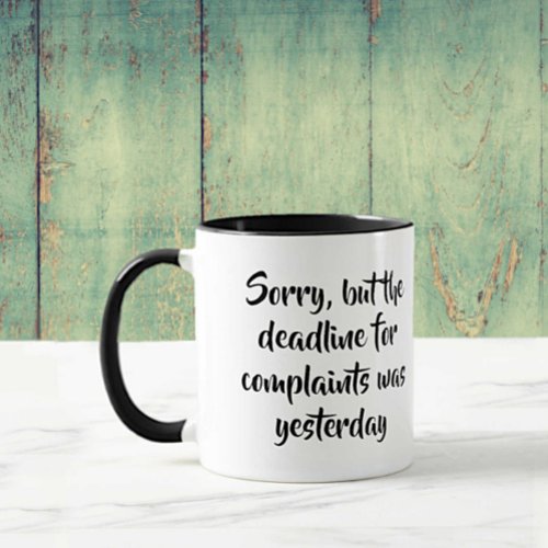 Funny Complaints Deadline Quote with Your Name Mug