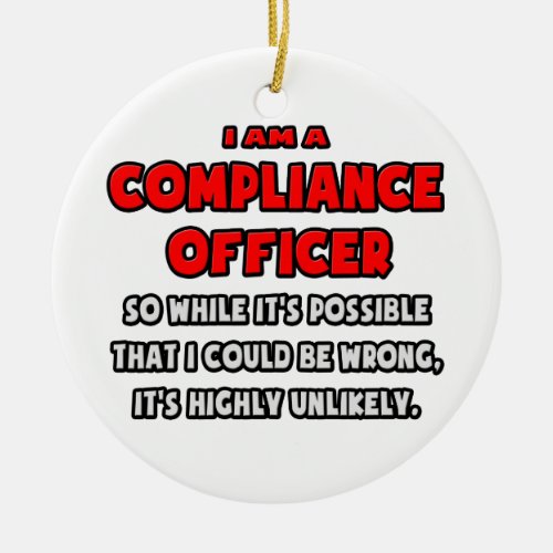 Funny Compliance Officer  Highly Unlikely Ceramic Ornament