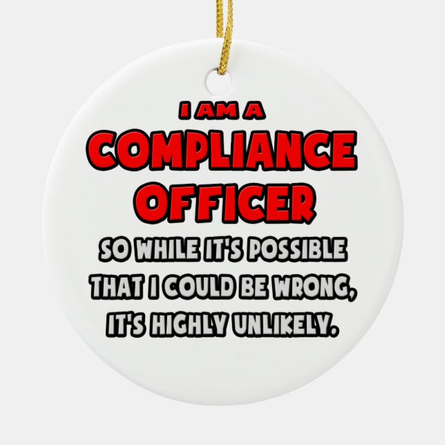 Funny Compliance Officer .. Highly Unlikely Ceramic Ornament (Front)