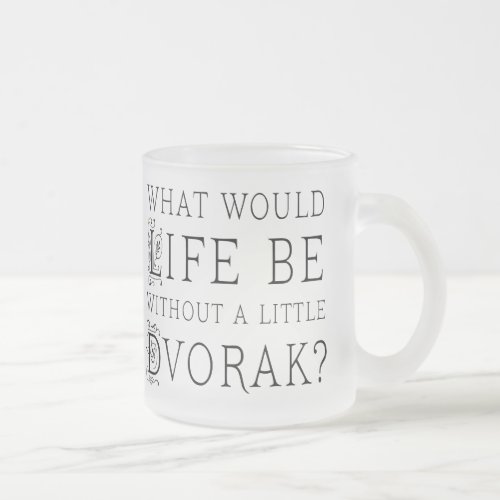 Funny Composer Life Without Dvorak Gift Frosted Glass Coffee Mug