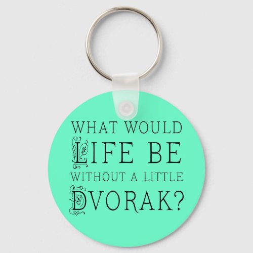 Funny Composer Life Without Dvorak Gift Keychain