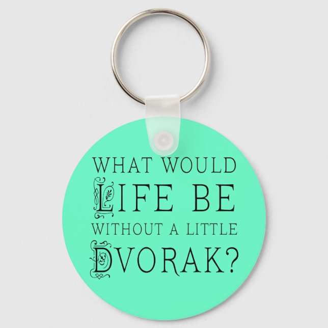 Funny Composer Life Without Dvorak Gift Keychain (Front)