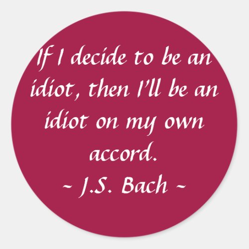 Funny Composer Quotes _ Bach Classic Round Sticker
