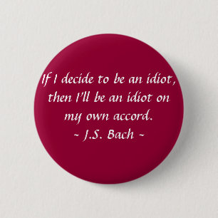 Funny Composer Quotes - Bach Pinback Button