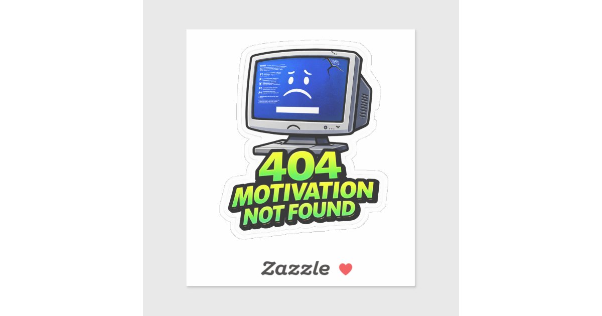 Funny Computer 404 Motivation Sticker | Zazzle