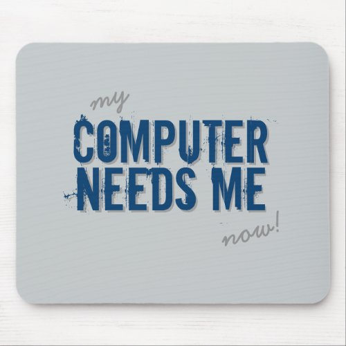 Funny COMPUTER NEEDS ME Blue Mouse Pad