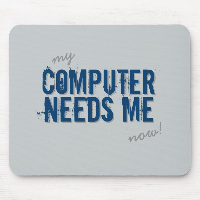 Funny COMPUTER NEEDS ME Blue Mouse Pad (Front)