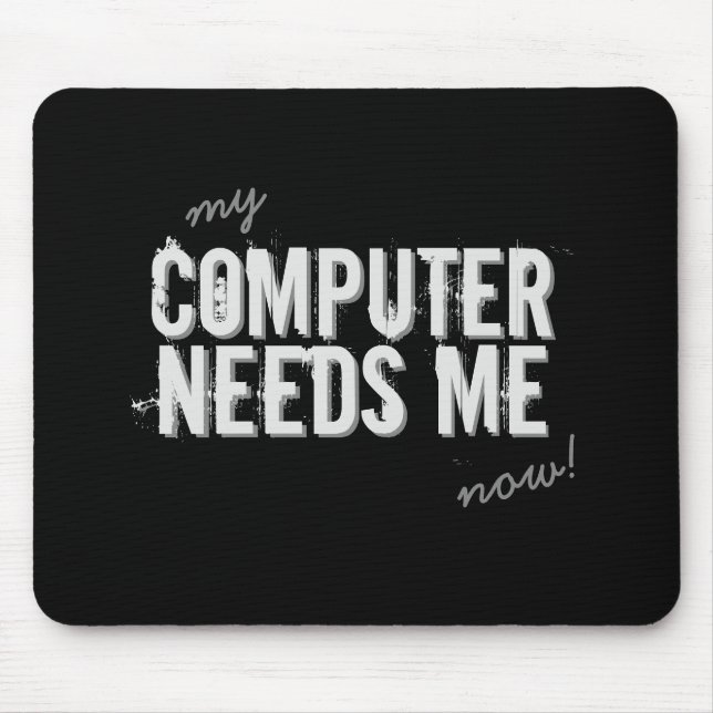 Funny COMPUTER NEEDS ME Grey Mouse Pad (Front)