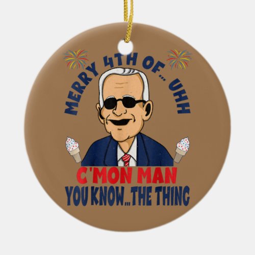 Funny Confused Joe Biden Merry 4th of Cmon Man Ceramic Ornament