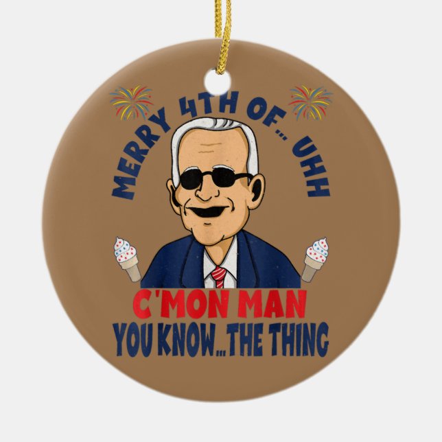 Funny Confused Joe Biden Merry 4th of C'mon Man Ceramic Ornament (Front)