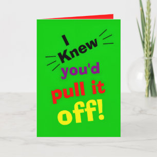 funny Congratulations, I knew you'd pull it off Card