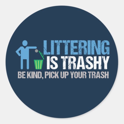 Funny Conservationist Littering Is Trashy Pun Classic Round Sticker