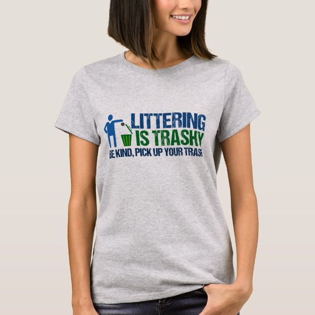 Funny Conservationist Littering Is Trashy Pun T-Shirt (Front)