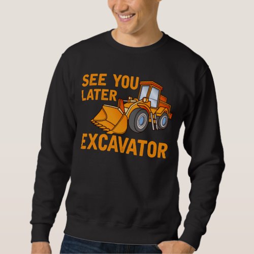 Funny Construction Excavator Saying Boys Toddler Sweatshirt