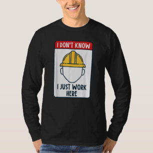 Funny Construction Worker I Don't Know I Just Work T-Shirt