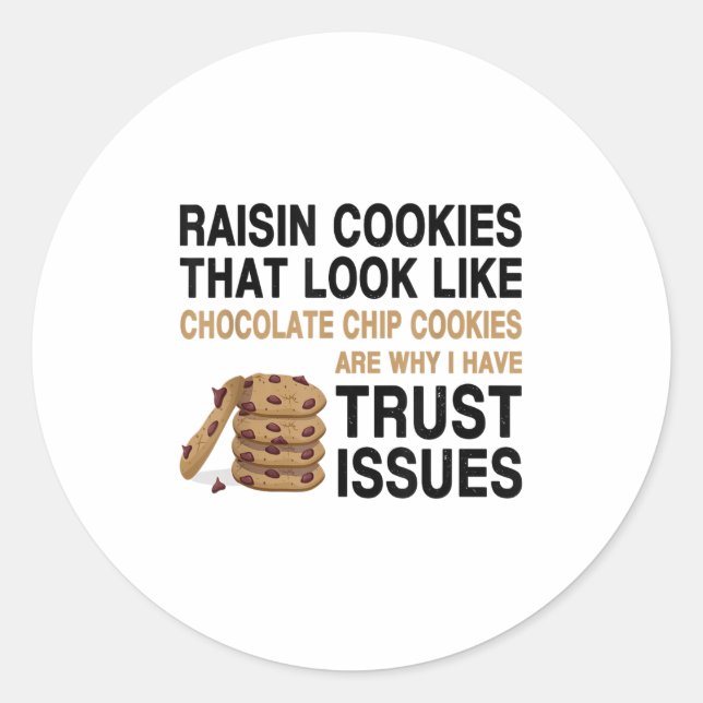 Funny Cookies Lover Quote Gift, Trust Raisin Cooki Classic Round Sticker (Front)