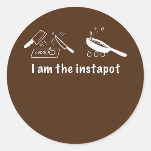 Funny Cooking Design I am The Instapot  Classic Round Sticker