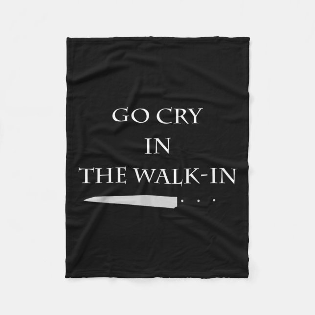 Funny Cooking Go Cry In The Walk-in Culinary Quote Fleece Blanket (Front)
