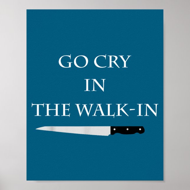 Funny Cooking Go Cry In The Walk-in Culinary Quote Poster (Front)